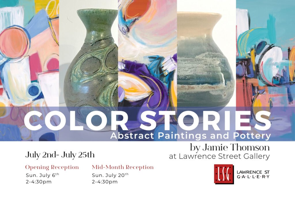 An art exhibit flyer featuring colorful abstract paintings and pottery vases, highlighting the Solo Show Color Stories by Jamie Thomson at Lawrence Street Gallery, July 2–25, 2024.